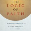 logic-of-faith-a-buddhist-approach-to-finding-certainty-beyond-belief-and-doubt