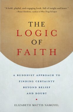 logic-of-faith-a-buddhist-approach-to-finding-certainty-beyond-belief-and-doubt