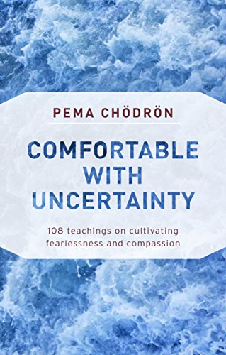 comfortable-with-uncertainty-108-teachings-on-cultivating-fearlessness-and-compassion
