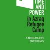 time-and-power-in-azraq-refugee-camp