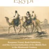 Visualizing Egypt: European Travel, Book Publishing, and the