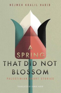 a-spring-that-did-not-blossom-palestinian-short-stories