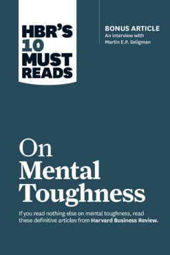 hbrs-10-must-reads-on-mental-toughness-with-bonus-interview-post-traumatic-growth-and-building-resilience-with-martin-seligman-hbrs-10-must-reads