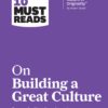 hbrs-10-must-reads-on-building-a-great-culture-with-bonus-article-how-to-build-a-culture-of-originality-by-adam-grant