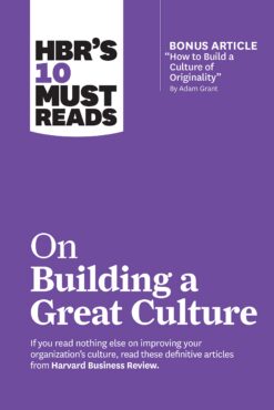 hbrs-10-must-reads-on-building-a-great-culture-with-bonus-article-how-to-build-a-culture-of-originality-by-adam-grant