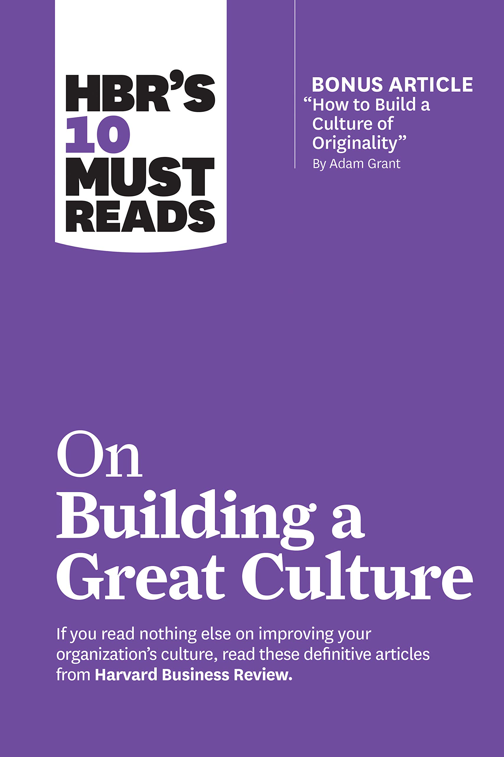 hbrs-10-must-reads-on-building-a-great-culture-with-bonus-article-how-to-build-a-culture-of-originality-by-adam-grant