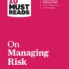 hbrs-10-must-reads-on-managing-risk-with-bonus-article-managing-21st-century-political-risk-by-condoleezza-rice-and-amy-zegart