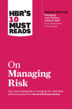 hbrs-10-must-reads-on-managing-risk-with-bonus-article-managing-21st-century-political-risk-by-condoleezza-rice-and-amy-zegart