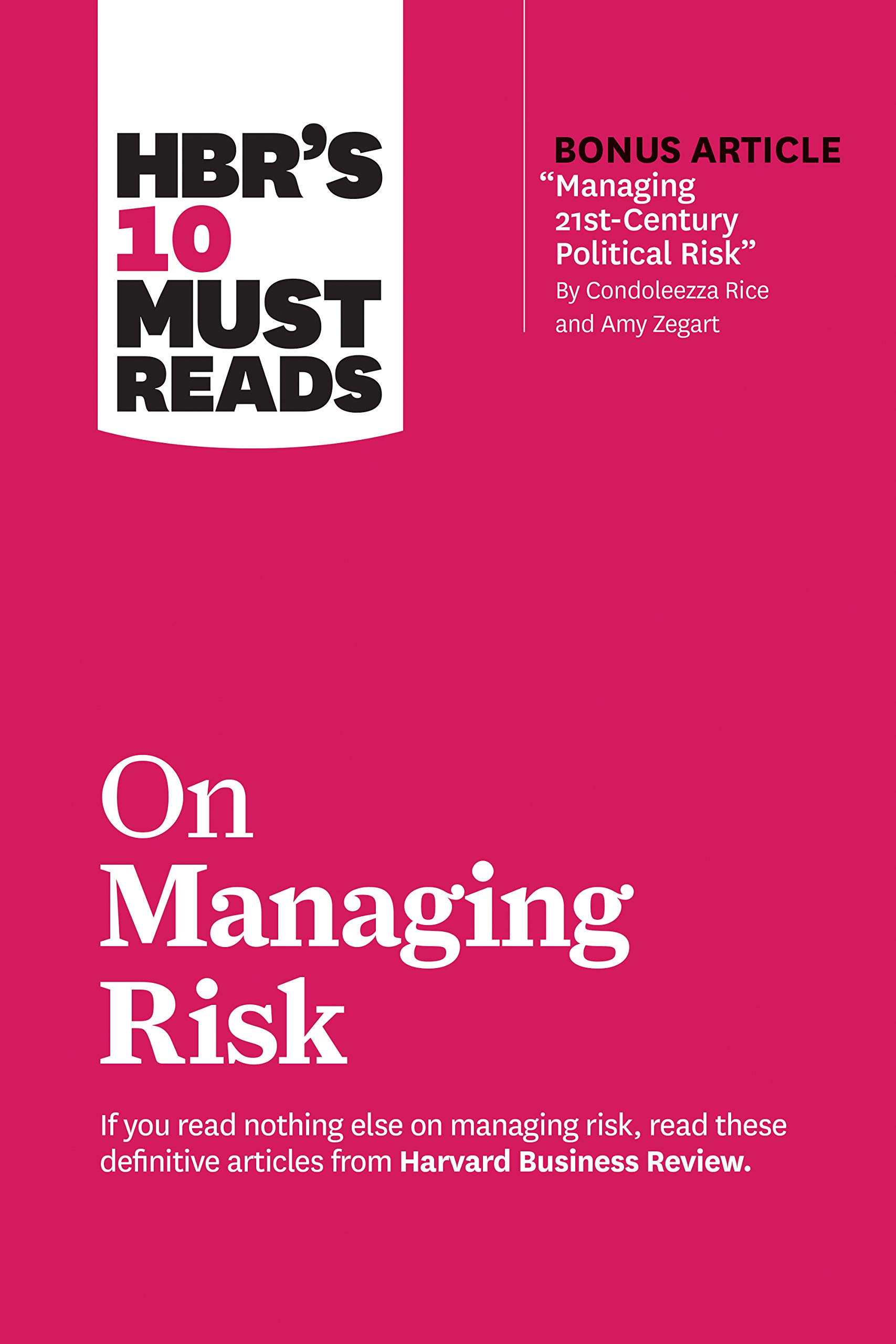 hbrs-10-must-reads-on-managing-risk-with-bonus-article-managing-21st-century-political-risk-by-condoleezza-rice-and-amy-zegart