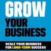 grow-your-business-scale-your-business-for-long-term-succes