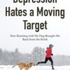 Depression Hates a Moving Target