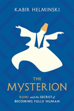 the-mysterion-rumi-and-the-secret-of-becoming-fully-human