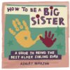 How to Be a Big Sister: A Guide to Being the Best Older Sibl | ISBN 9781646119110 | Kalimat Store