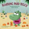 roaring-mad-riley-an-anger-management-story-for-kids
