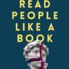 Read People Like a Book: How to Analyze, Understand, and Pre