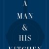 a-man-his-kitchen-classic-home-cooking-and-entertaining-w