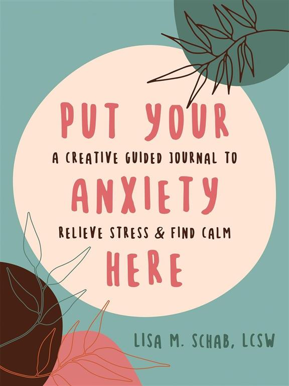 put-your-anxiety-here-a-creative-guided-journal-to-relieve