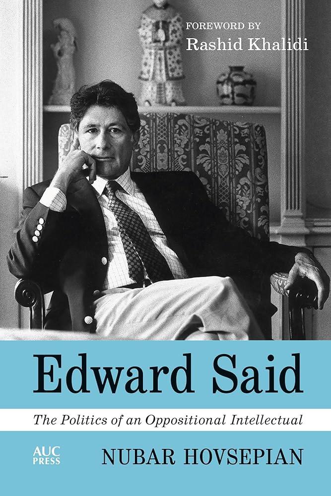 Edward Said:The Politics of an Oppositional Intellectual