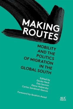 Making Routes: Mobility and Politics of Migration in the Glo