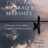 The Ghosts of Iraq's Marshes: A History of Conflict, Tragedy