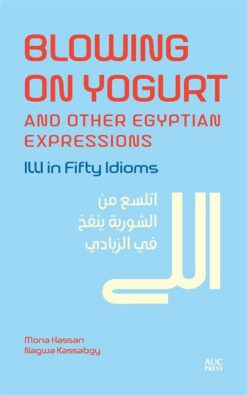 Blowing on Yogurt and Other Egyptian Arabic Expressions: Ill