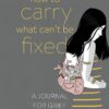 How to Carry What Can't Be Fixed