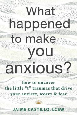 what-happened-to-make-you-anxious-how-to-uncover-the-littl