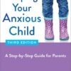 Helping Your Anxious Child: A Step-by-Step Guide for Parents