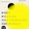 when-we-cease-to-understand-th