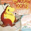 the-dinosaur-that-pooped-the-dinosaur-that-pooped-a-pirate