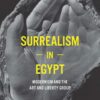 Surrealism in Egypt: Modernism and the Art and Liberty Group