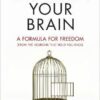 Un-train Your Brain: A formula for freedom (from the neurons that hold you back)