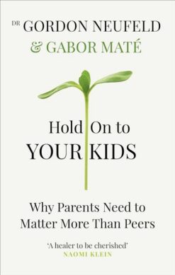 hold-on-to-your-kids-why-parents-need-to-matter-more-than-p