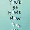 You'd Be Home Now