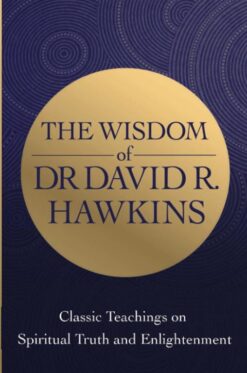 the-wisdom-of-dr-david-r-hawkins-classic-teachings-on-spi