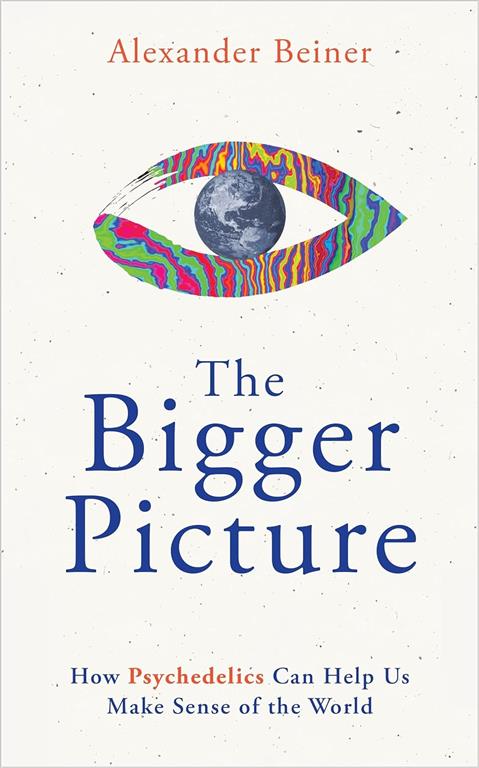 the-bigger-picture-how-psychedelics-can-help-us-make-sense