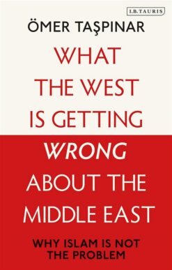 what-the-west-is-getting-wrong-about-the-middle-east-why-islam-is-not-the-problem