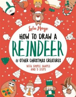 How to Draw A Reindeer and Other Christmas Creatures | ISBN 9781789292435 | Kalimat Store