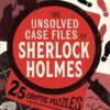 The Unsolved Case Files of Sherlock Holmes: 25 Cryptic Puzzles