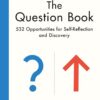 the-question-book-532-opportunities-for-self-reflection-and-discovery