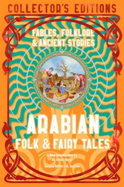 Arabian Folk & Fairy Tales: Fables, Folkore & Ancient Storie