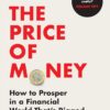 the-price-of-money-how-to-prosper-in-a-financial-world-that