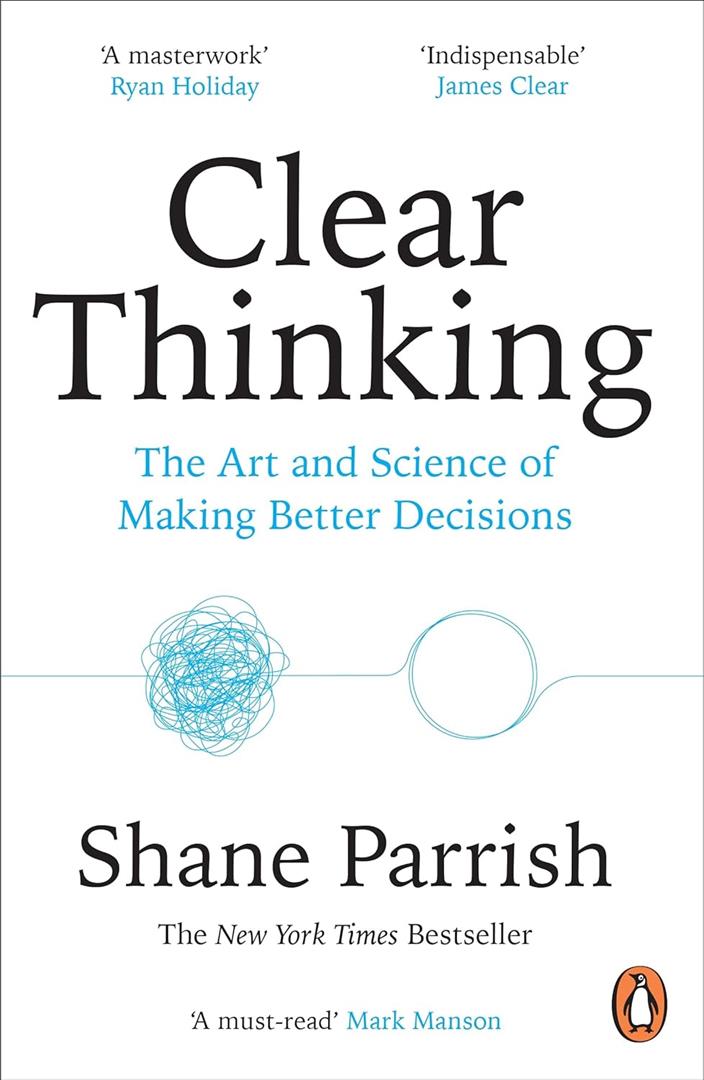 clear-thinking-the-art-and-science-of-making-better-decisio