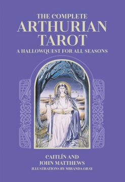 The Complete Arthurian Tarot: Includes Classic Deck