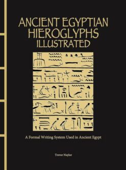 Ancient Egyptian Hieroglyphs Illustrated: A Formal Writing S