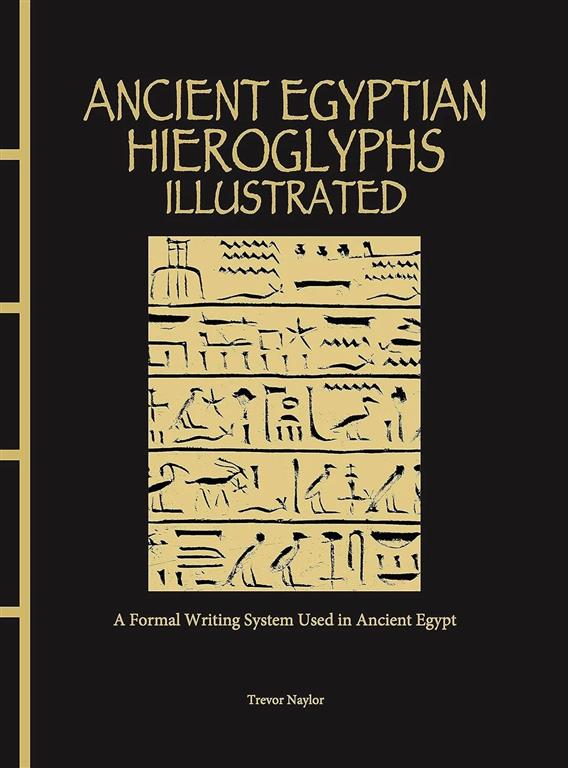 Ancient Egyptian Hieroglyphs Illustrated: A Formal Writing S