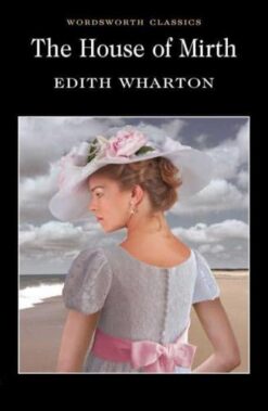 The House of Mirth (Wordsworth Classics)