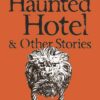 The Haunted Hotel & Other Stories