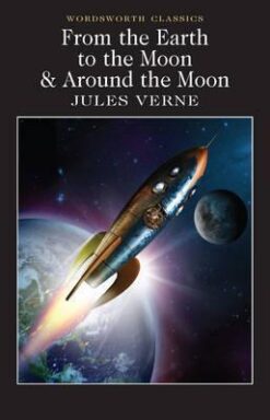 From the Earth to the Moon / Around the Moon (Wordsworth Classics)