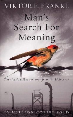 Man's Search For Meaning: The classic tribute to hope from t